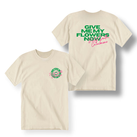 “GIVE ME MY FLOWERS NOW” Tee (Crème)